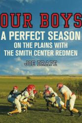 Our Boys : A Perfect Season on the Plains with the Smith Center Redmen