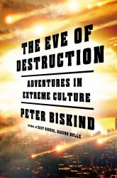 The Eve of Destruction : Extreme Culture in an Age of Political Madness