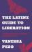 The Latinx Guide to Liberation : Healing from Historical, Generational, and Individual Trauma