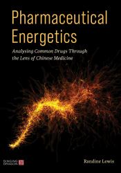 Pharmaceutical Energetics : Analysing Common Drugs Through the Lens of Chinese Medicine