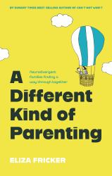 A Different Kind of Parenting : Neurodivergent Families Finding a Way Through Together