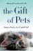 The Gift of Pets : Stories Only a Vet Could Tell