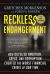 Reckless Endangerment : How Outsized Ambition, Greed, and Corruption Created the Worst Financial Crisis of Our Time