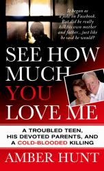 See How Much You Love Me : A Troubled Teen, His Devoted Parents, and a Cold-Blooded Killing