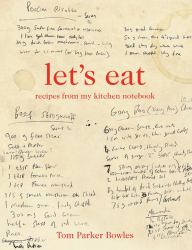 Let's Eat : Recipes from My Kitchen Notebook