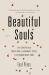 Beautiful Souls : The Courage and Conscience of Ordinary People in Extraordinary Times