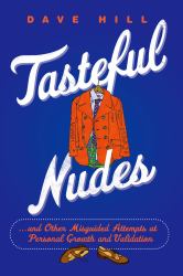 Tasteful Nudes : ... and Other Misguided Attempts at Personal Growth and Validation