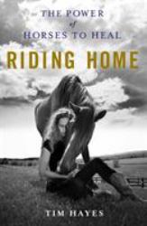 Riding Home : The Power of Horses to Heal