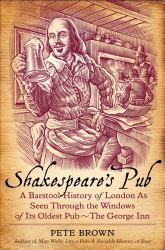 Shakespeare's Pub : A Barstool History of London as Seen Through the Windows of Its Oldest Pub - The George Inn