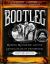 Bootleg : Murder, Moonshine, and the Lawless Years of Prohibition