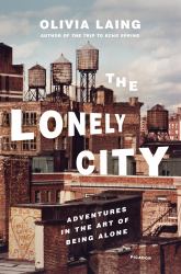 The Lonely City : Adventures in the Art of Being Alone