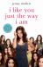 I Like You Just the Way I Am : Stories about Me and Some Other People