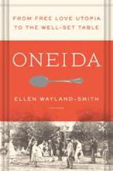 Oneida : From Free Love Utopia to the Well-Set Table