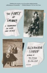 The Force of Things : A Marriage in War and Peace