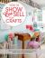 How to Show and Sell Your Crafts : How to Build Your Craft Business at Home, Online, and in the Marketplace