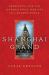 Shanghai Grand : Forbidden Love and International Intrigue in a Doomed World