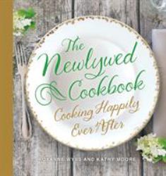 The Newlywed Cookbook : Cooking Happily Ever After