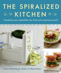 The Spiralized Kitchen : Transform Your Vegetables into Fresh and Surprising Meals