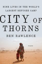 City of Thorns : Nine Lives in the World's Largest Refugee Camp