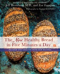 The New Healthy Bread in Five Minutes a Day : Revised and Updated with New Recipes