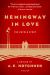 Hemingway in Love : The Untold Story: a Memoir by A. E. Hotchner