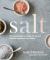 Salt : The Essential Guide to Cooking with the Most Important Ingredient in Your Kitchen