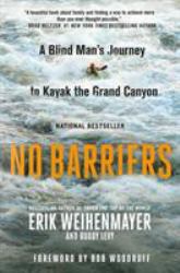 No Barriers : A Blind Man's Journey to Kayak the Grand Canyon