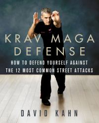 Krav Maga Defense : How to Defend Yourself Against the 12 Most Common Unarmed Street Attacks