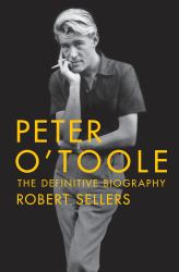 Peter o'Toole: the Definitive Biography : The Definitive Biography