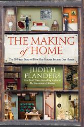 The Making of Home : The 500-Year Story of How Our Houses Became Our Homes