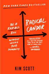 Radical Candor: Fully Revised and Updated Edition : Be a Kick-Ass Boss Without Losing Your Humanity