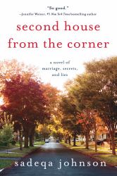 Second House from the Corner : A Novel of Marriage, Secrets, and Lies