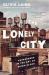 The Lonely City : Adventures in the Art of Being Alone