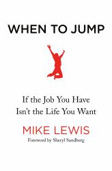 When to Jump : If the Job You Have Isn't the Life You Want