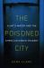 The Poisoned City : Flint's Water and the American Urban Tragedy