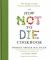 The How Not to Die Cookbook : 100+ Recipes to Help Prevent and Reverse Disease