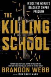 The Killing School : Inside the World's Deadliest Sniper Program