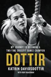 Dottir : My Journey to Becoming a Two-Time CrossFit Games Champion