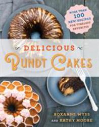 Delicious Bundt Cakes : More Than 100 New Recipes for Timeless Favorites