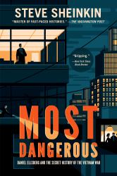 Most Dangerous : Daniel Ellsberg and the Secret History of the Vietnam War (National Book Award Finalist)