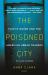 The Poisoned City : Flint's Water and the American Urban Tragedy