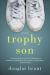 Trophy Son : A Novel