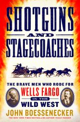 Shotguns and Stagecoaches : The Brave Men Who Rode for Wells Fargo in the Wild West