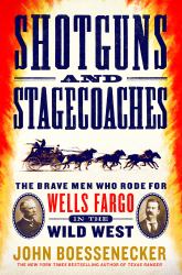 Shotguns and Stagecoaches : The Brave Men Who Rode for Wells Fargo in the Wild West