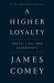 A Higher Loyalty : Truth, Lies, and Leadership