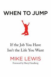 When to Jump : If the Job You Have Isn't the Life You Want