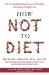 How Not to Diet : The Groundbreaking Science of Healthy, Permanent Weight Loss