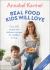 Real Food Kids Will Love : Over 100 Simple and Delicious Recipes for Toddlers and Up