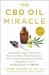 The CBD Oil Miracle : Manage Pain, Improve Your Mood, Boost Your Brain, Fight Inflammation, Clear Your Skin, Strengthen Your Heart, and Sleep Better with the Healing Power of CBD Oil