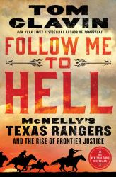 Follow Me to Hell : McNelly's Texas Rangers and the Rise of Frontier Justice